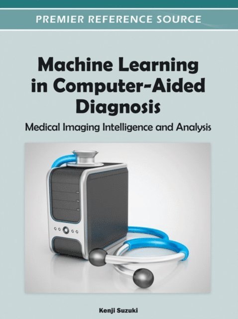 Kenji Suzuki - Machine Learning in Computer-Aided Diagnosis: Medical Imaging Intelligence and Analysis, E-bok. Tillgänglighet: Lägg i varukorg