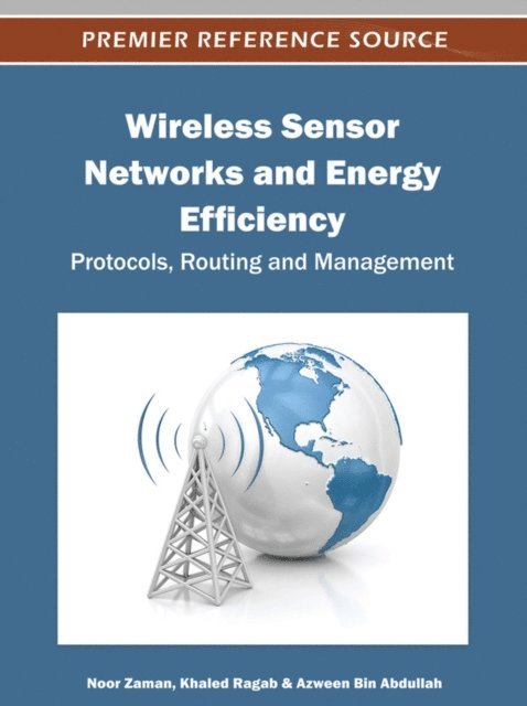 Azween Bin, Khaled, Noor - Wireless Sensor Networks and Energy Efficiency: Protocols, Routing and Management, E-bok