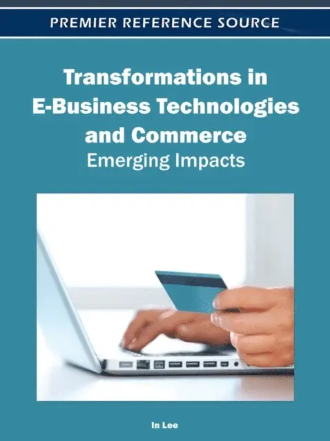In Lee - Transformations in E-Business Technologies and Commerce: Emerging Impacts, E-bok. Tillgänglighet: Lägg i varukorg
