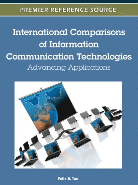 Felix B. Tan - International Comparisons of Information Communication Technologies: Advancing Applications, E-bok