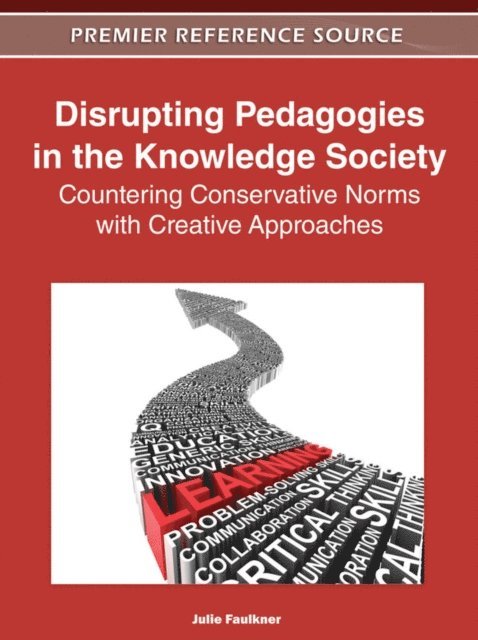 Julie - Disrupting Pedagogies in the Knowledge Society: Countering Conservative Norms with Creative Approaches, E-bok