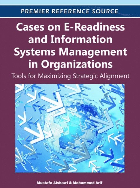 Mohammed, Mustafa - Cases on E-Readiness and Information Systems Management in Organizations: Tools for Maximizing Strategic Alignment, E-bok