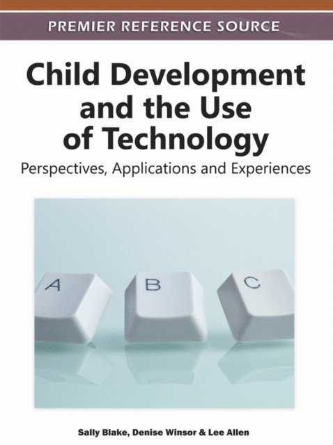 Lee Allen, Denise L. Winsor, Sally Blake - Child Development and the Use of Technology: Perspectives, Applications and Experiences, E-bok