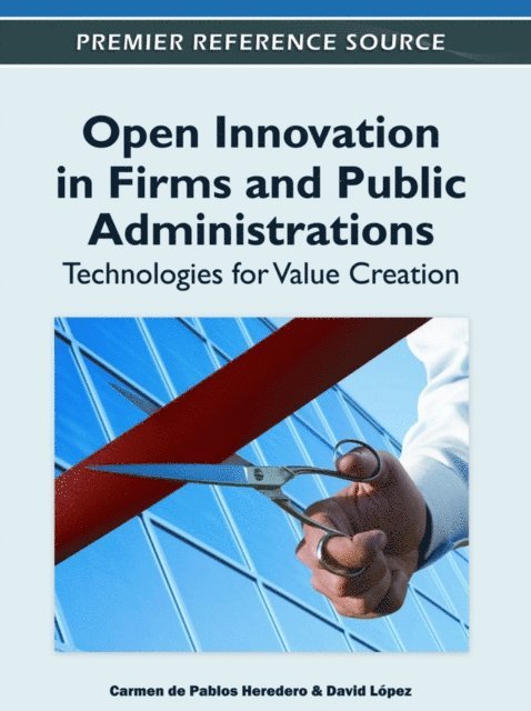 David Lopez, Carmen de Pablos Heredero - Open Innovation in Firms and Public Administrations: Technologies for Value Creation, E-bok