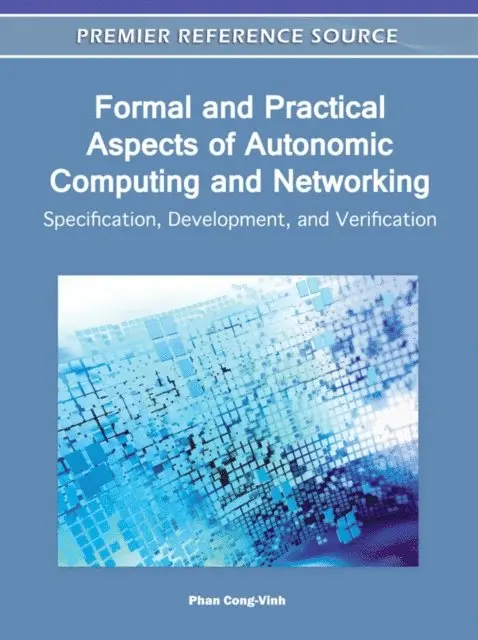 Phan Cong-Vinh - Formal and Practical Aspects of Autonomic Computing and Networking: Specification, Development, and Verification, E-bok. Tillgänglighet: Lägg i varukorg