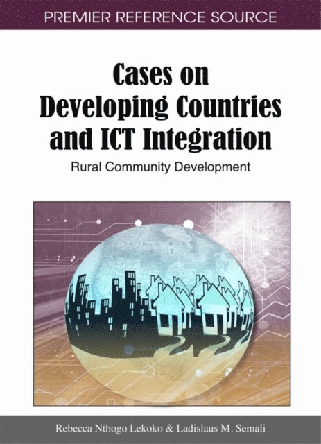 Ladislaus M., Rebecca Nthogo - Cases on Developing Countries and ICT Integration: Rural Community Development, E-bok