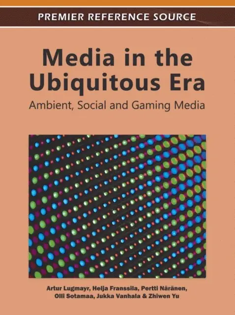 Zhiwen Yu, Jukka Vanhala, Olli Sotamaa, Pertti Naranen, Helja Franssila, Artur Lugmayr - Media in the Ubiquitous Era: Ambient, Social and Gaming Media, E-bok. Tillgänglighet: Lägg i varukorg