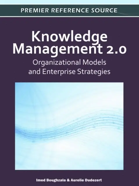Aurelie Dudezert, Imed Boughzala - Knowledge Management 2.0: Organizational Models and Enterprise Strategies, E-bok. Tillgänglighet: Lägg i varukorg