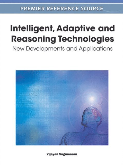 Vijayan Sugumaran - Intelligent, Adaptive and Reasoning Technologies: New Developments and Applications, E-bok