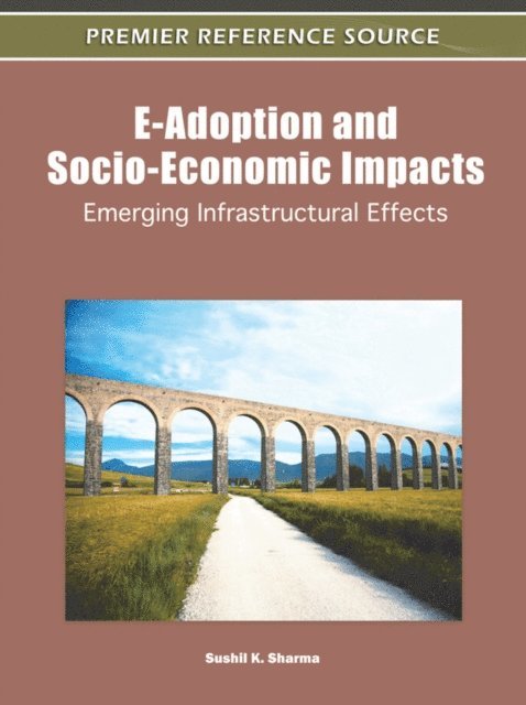 Sushil K. - E-Adoption and Socio-Economic Impacts: Emerging Infrastructural Effects, E-bok