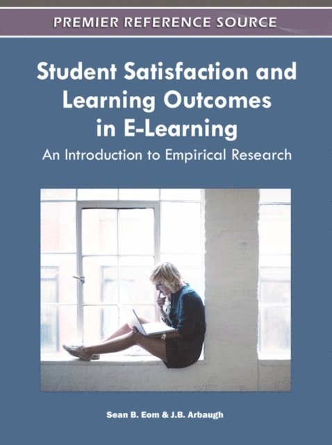 J. B., Sean B. - Student Satisfaction and Learning Outcomes in E-Learning: An Introduction to Empirical Research, E-bok