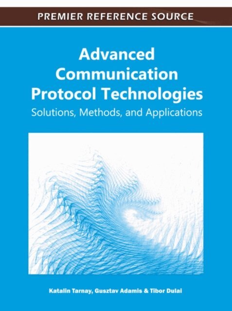 Tibor, Gusztav, Katalin - Advanced Communication Protocol Technologies: Solutions, Methods, and Applications, E-bok. Tillgänglighet: Lägg i varukorg