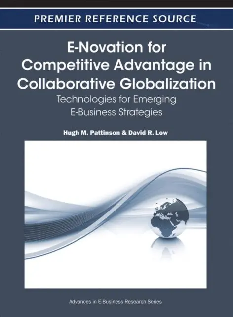 David R. Low, Hugh M. Pattinson - E-Novation for Competitive Advantage in Collaborative Globalization: Technologies for Emerging E-Business Strategies, E-bok. Tillgänglighet: Lägg i varukorg