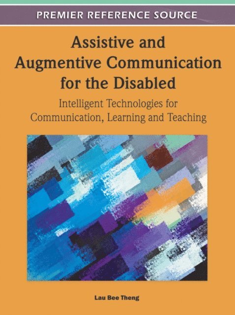 Lau Bee Theng - Assistive and Augmentive Communication for the Disabled: Intelligent Technologies for Communication, Learning and Teaching, E-bok. Tillgänglighet: Lägg i varukorg