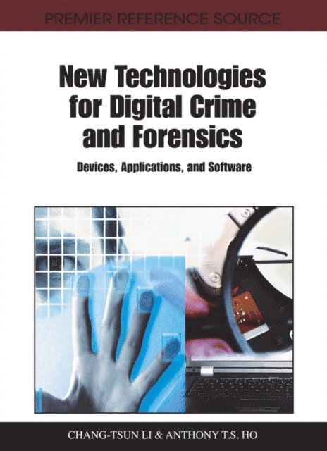 Anthony T. S., Chang-Tsun - New Technologies for Digital Crime and Forensics: Devices, Applications, and Software, E-bok