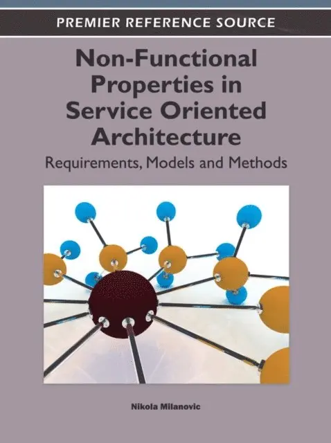 Nikola Milanovic - Non-Functional Properties in Service Oriented Architecture: Requirements, Models and Methods, E-bok. Tillgänglighet: Lägg i varukorg