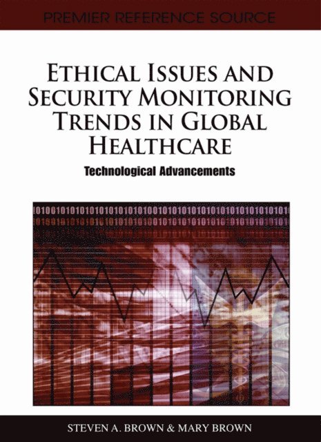 Mary, Steven A. - Ethical Issues and Security Monitoring Trends in Global Healthcare: Technological Advancements, E-bok