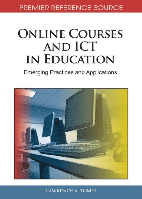 Lawrence A. - Online Courses and ICT in Education: Emerging Practices and Applications, E-bok