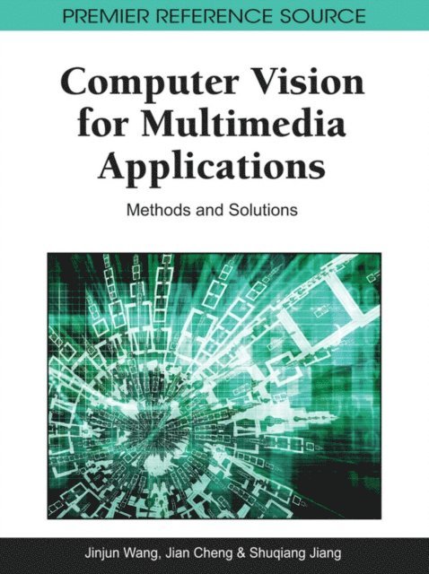 Shuqiang, Jian, Jinjun - Computer Vision for Multimedia Applications: Methods and Solutions, E-bok