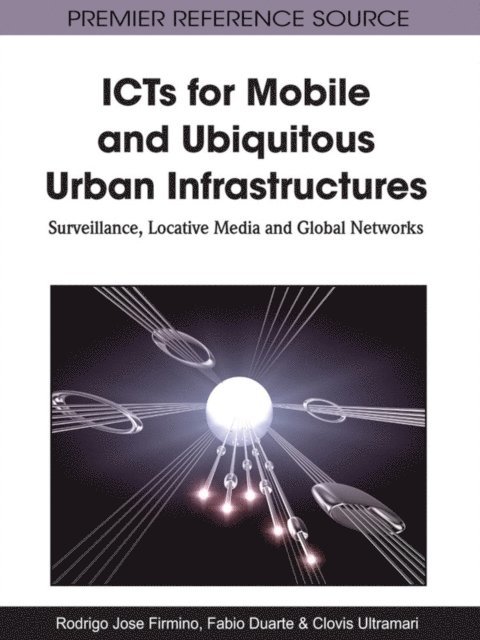Clovis, Fabio, Rodrigo J. - ICTs for Mobile and Ubiquitous Urban Infrastructures: Surveillance, Locative Media and Global Networks, E-bok