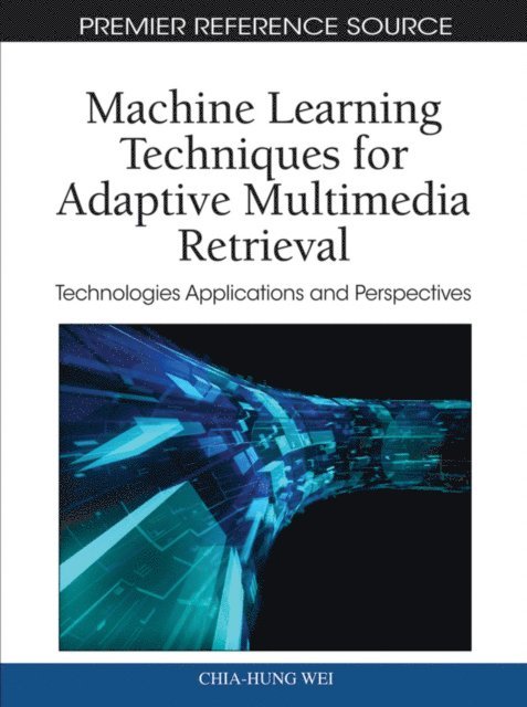 Yue, Chia-Hung - Machine Learning Techniques for Adaptive Multimedia Retrieval: Technologies Applications and Perspectives, E-bok