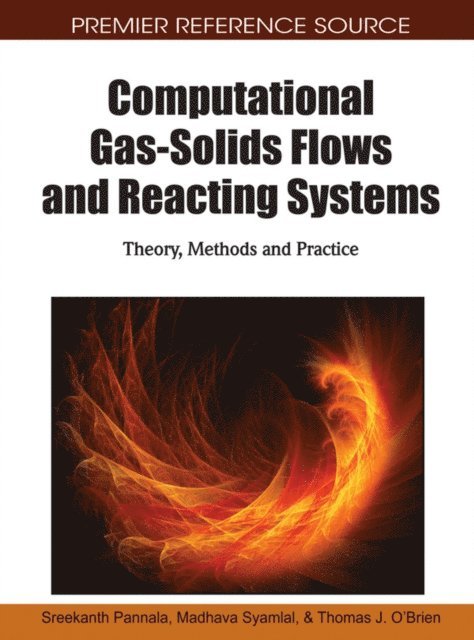 Thomas J. O'Brien, Madhava Syamlal, Sreekanth Pannala - Computational Gas-Solids Flows and Reacting Systems: Theory, Methods and Practice, E-bok