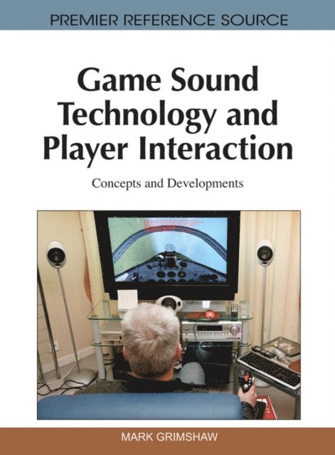 Mark - Game Sound Technology and Player Interaction: Concepts and Developments, E-bok