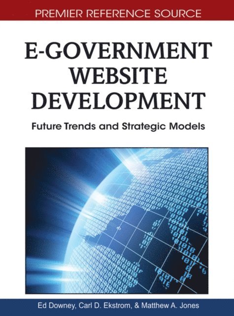 Matthew A., Carl D., Ed - E-Government Website Development: Future Trends and Strategic Models, E-bok