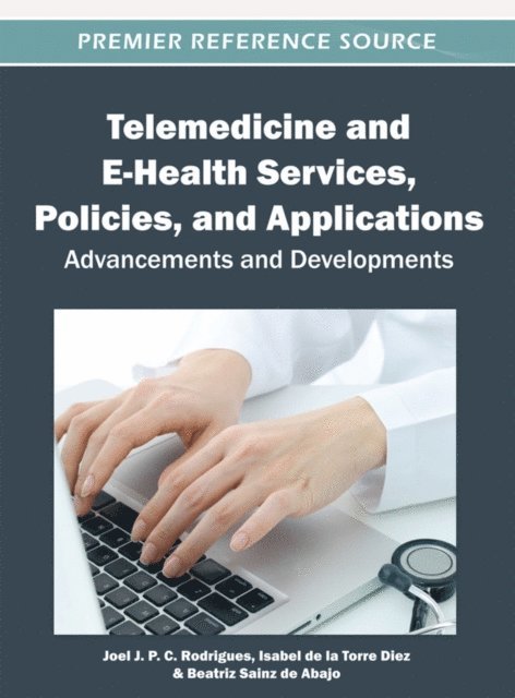 Beatriz, Isabel, Joel J. P. C. - Telemedicine and E-Health Services, Policies, and Applications: Advancements and Developments, E-bok