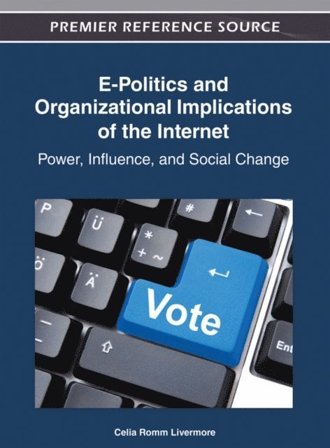 Celia - E-Politics and Organizational Implications of the Internet: Power, Influence, and Social Change, E-bok