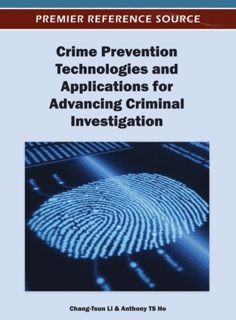 Anthony T.S., Chang-Tsun - Crime Prevention Technologies and Applications for Advancing Criminal Investigation, E-bok