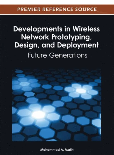 Mohammad A. Matin - Developments in Wireless Network Prototyping, Design, and Deployment: Future Generations, E-bok. Tillgänglighet: Lägg i varukorg
