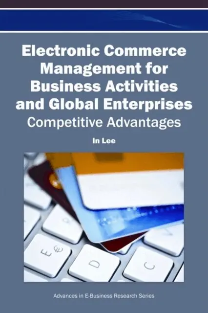 In Lee - Electronic Commerce Management for Business Activities and Global Enterprises: Competitive Advantages, E-bok. Tillgänglighet: Lägg i varukorg