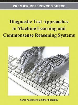Xenia Naidenova, Viktor Shagalov - Diagnostic Test Approaches to Machine Learning and Commonsense Reasoning Systems, Inbunden. Tillgänglighet: Lägg i varukorg