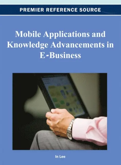 In Lee - Mobile Applications and Knowledge Advancements in E-Business, E-bok. Tillgänglighet: Lägg i varukorg