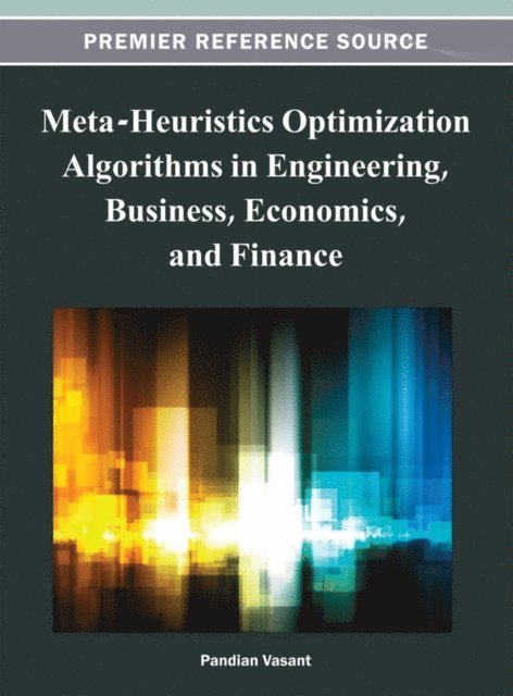 Pandian M. - Meta-Heuristics Optimization Algorithms in Engineering, Business, Economics, and Finance, E-bok