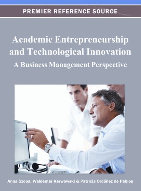 Patricia, Waldemar, Anna - Academic Entrepreneurship and Technological Innovation: A Business Management Perspective, E-bok. Tillgänglighet: Lägg i varukorg