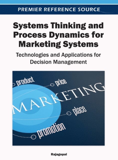 Dr. - Systems Thinking and Process Dynamics for Marketing Systems: Technologies and Applications for Decision Management, E-bok
