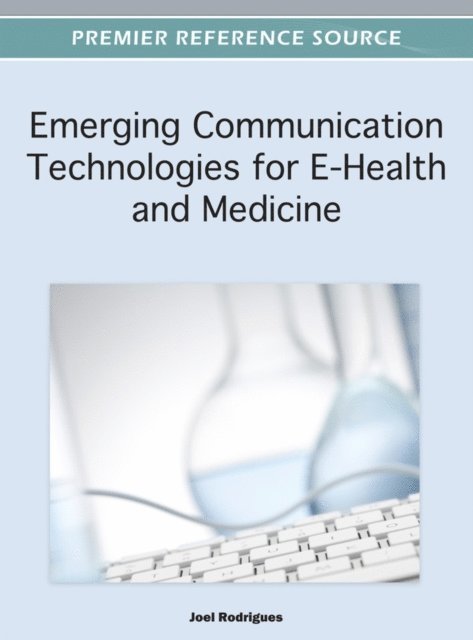 Joel J.P.C. - Emerging Communication Technologies for E-Health and Medicine, E-bok
