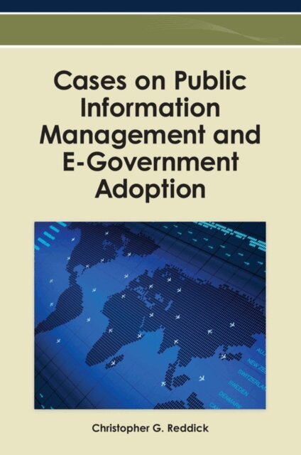 Christopher G. - Cases on Public Information Management and E-Government Adoption, E-bok