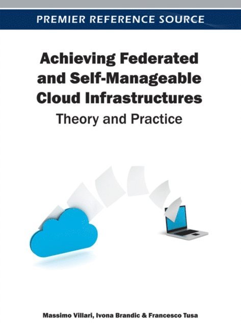 Francesco, Ivona, Massimo - Achieving Federated and Self-Manageable Cloud Infrastructures: Theory and Practice, E-bok