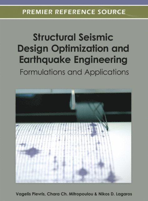 Nikos D, Chara Ch, Vagelis - Structural Seismic Design Optimization and Earthquake Engineering: Formulations and Applications, E-bok