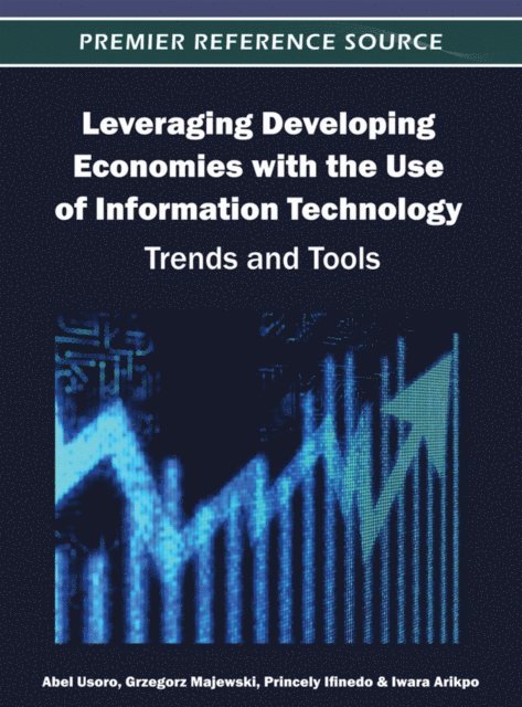 Iwara, Princely, Grzegorz, Abel - Leveraging Developing Economies with the Use of Information Technology: Trends and Tools, E-bok
