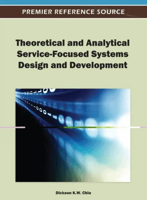 Dickson K. W. Chiu - Theoretical and Analytical Service-Focused Systems Design and Development, E-bok. Tillgänglighet: Lägg i varukorg