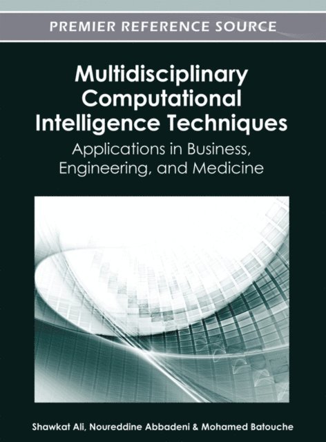 Mohamed, Noureddine, Shawkat - Multidisciplinary Computational Intelligence Techniques: Applications in Business, Engineering, and Medicine, E-bok