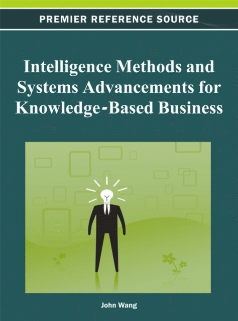 John Wang - Intelligence Methods and Systems Advancements for Knowledge-Based Business, E-bok