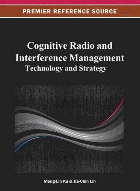 Jia-Chin, Meng-Lin - Cognitive Radio and Interference Management: Technology and Strategy, E-bok
