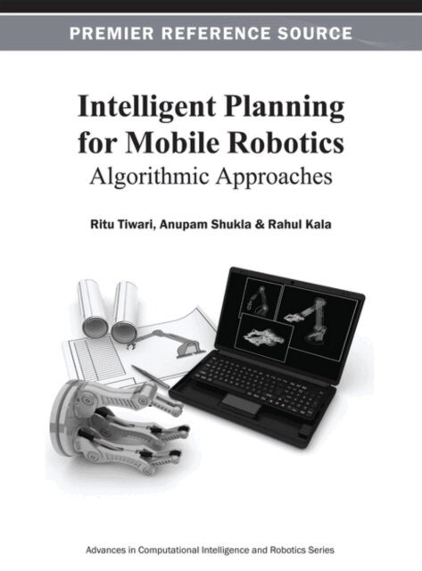 Rahul, Anupam, Ritu - Intelligent Planning for Mobile Robotics: Algorithmic Approaches, E-bok. Tillgänglighet: Lägg i varukorg