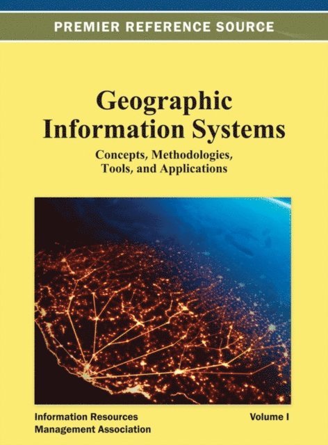 Information Resources - Geographic Information Systems: Concepts, Methodologies, Tools, and Applications, E-bok