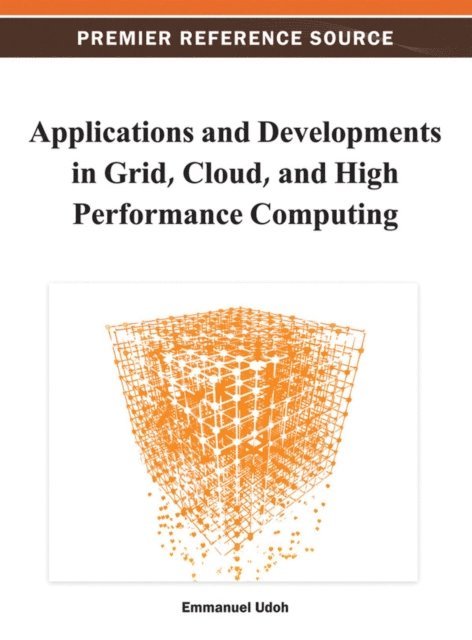 Emmanuel - Applications and Developments in Grid, Cloud, and High Performance Computing, E-bok